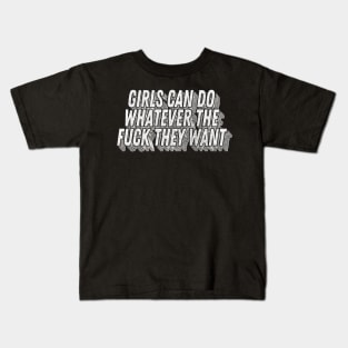 Girls Can Do Whatever The F*ck They Want - Feminist Statement Design Kids T-Shirt